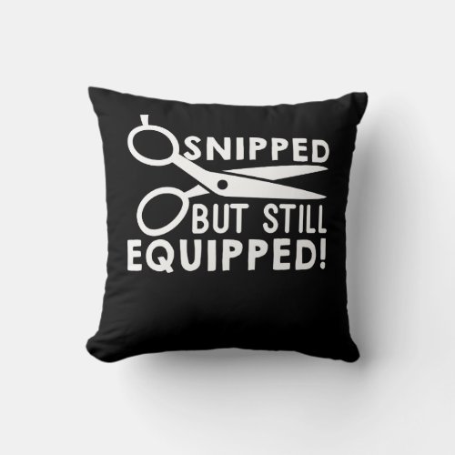 Vasectomy surgery Snipped But Still Equipped Throw Pillow