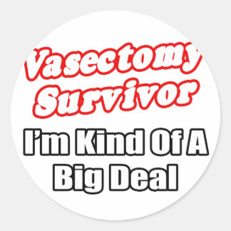 Vasectomy Survivor...Big Deal Classic Round Sticker
