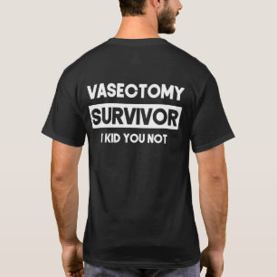 Vasectomy Survivor I Kid You Not Vasectomy Surgery T-Shirt
