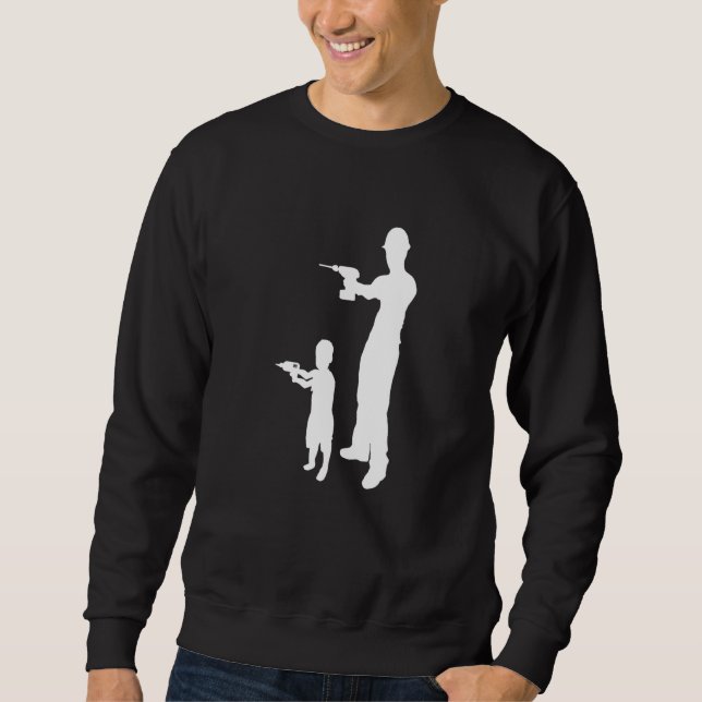 Vather Son Refurbishing With Drill Construction Si Sweatshirt (Front)