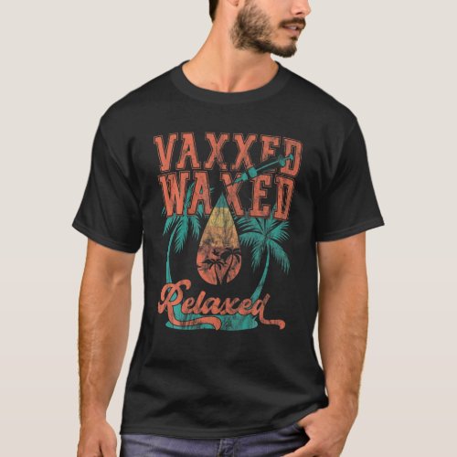 Vaxed Waxed And Relaxed Vaxxed And Ready To Relax T_Shirt