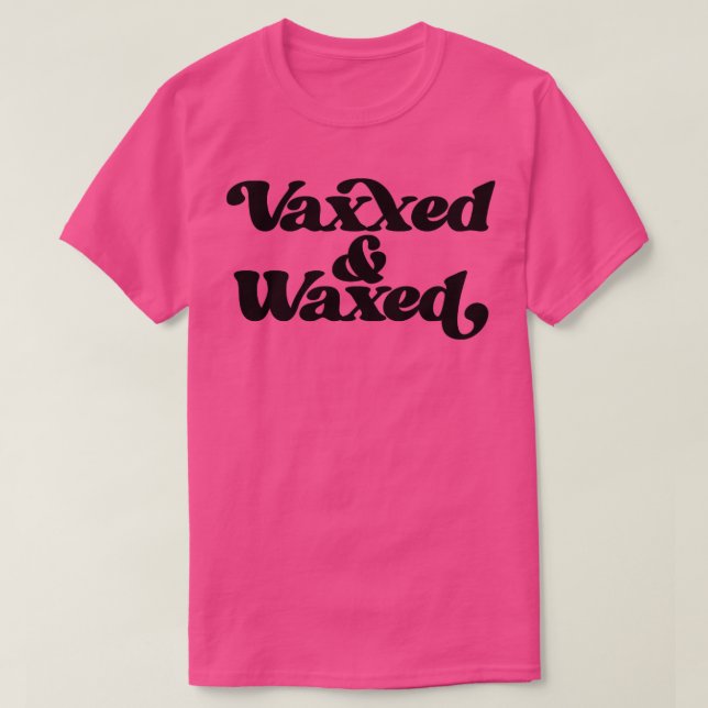 Vaxxed and Waxed1 T-Shirt (Design Front)