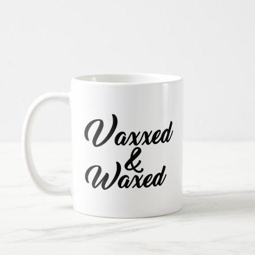 VAXXED AND WAXED HILARIOUS  COFFEE MUG