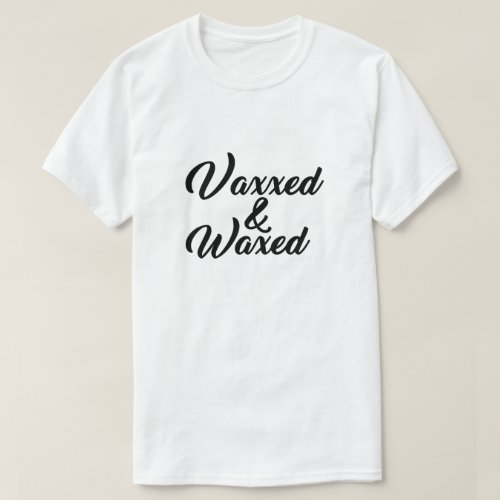 VAXXED AND WAXED HILARIOUS T_Shirt
