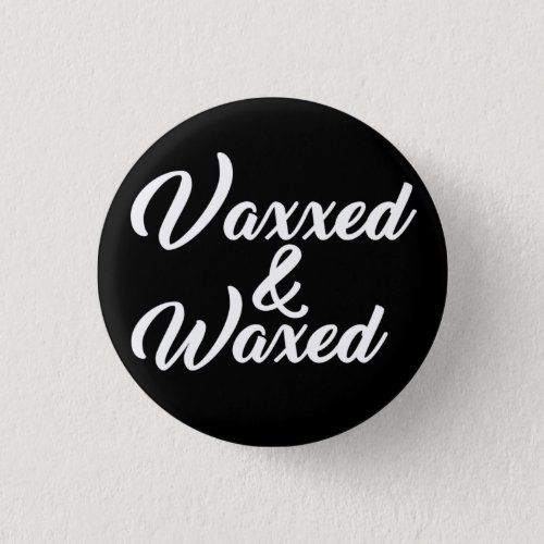 VAXXED AND WAXED HILARIOUS T_Shirt Button