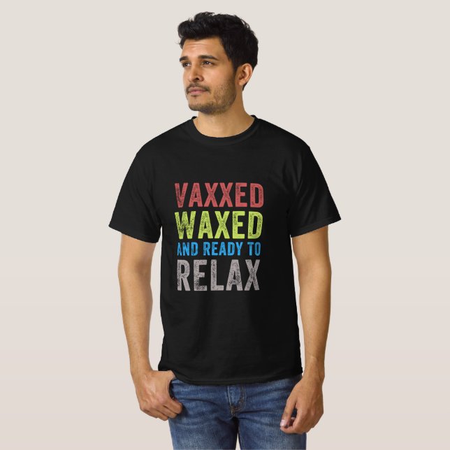 Vaxxed and Waxed Ready To Relax Shirt Vaxed (Front Full)