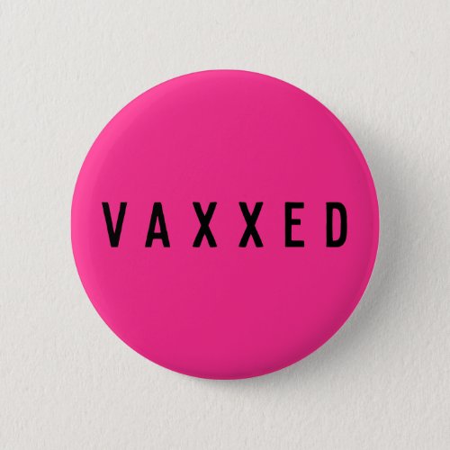 Vaxxed  Covid_19 Vaccinated Fun Neon Pink Button