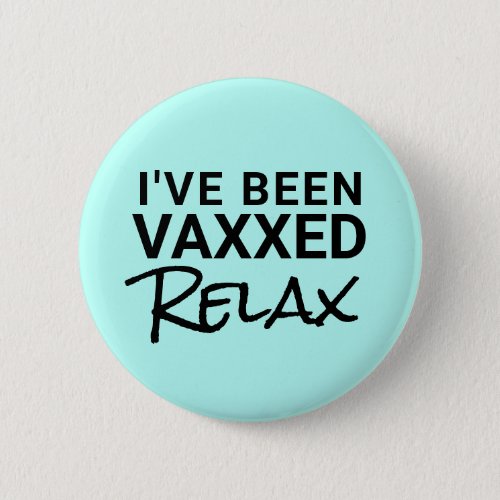  Vaxxed Relax Covid 19 Vaccine Button