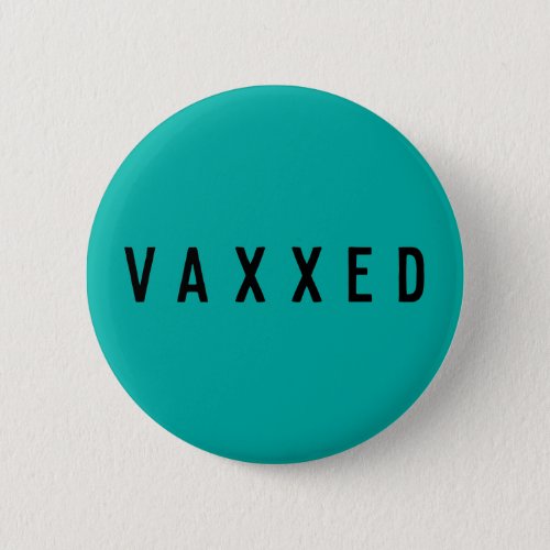 Vaxxed  Teal Covid_19 Vaccinated Modern Button