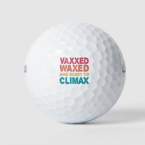 Vaxxed Waxed  Ready To Climax Funny Gift Golf Balls