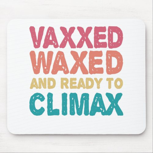 Vaxxed Waxed  Ready To Climax Funny Gift Mouse Pad