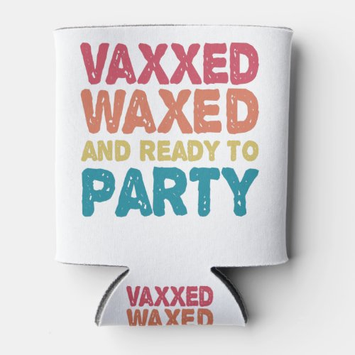 Vaxxed Waxed  Ready To Party Funny july 4th Gift Can Cooler