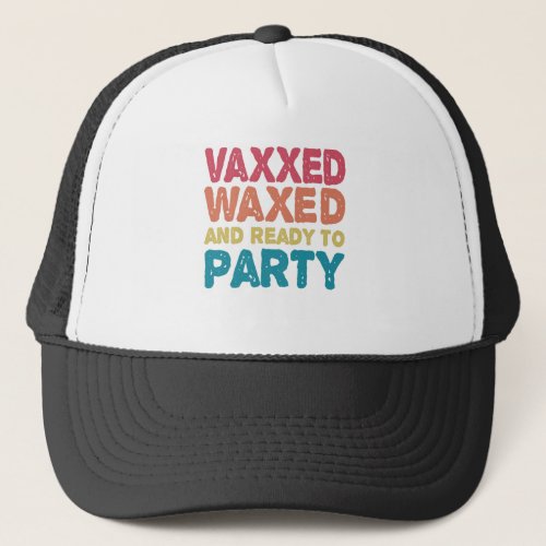 Vaxxed Waxed  Ready To Party Funny july 4th Gift Trucker Hat