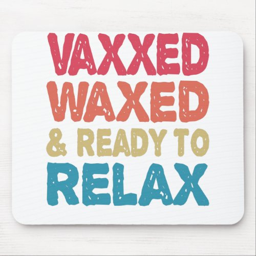 Vaxxed Waxed  Ready To Relax Funny Immunisation Mouse Pad