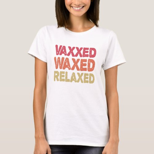 Vaxxed Waxed Relaxed Funny Immunisation Gift T_Shirt