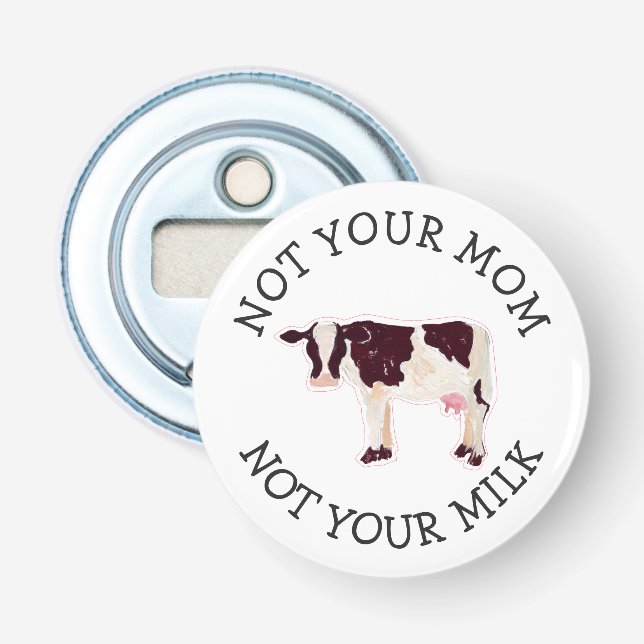 Vegan Activist | Not Your Milk Not Your Mom Bottle Opener (Front)