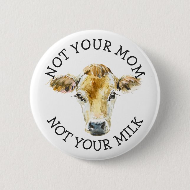 Vegan Activist | Not Your Milk Not Your Mom Button (Front)