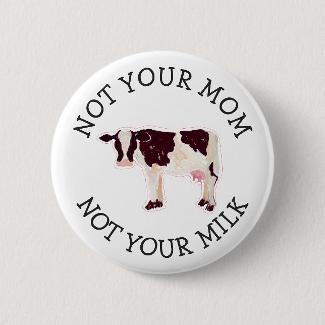 Vegan Activist | Not Your Milk Not Your Mom Button (Front)