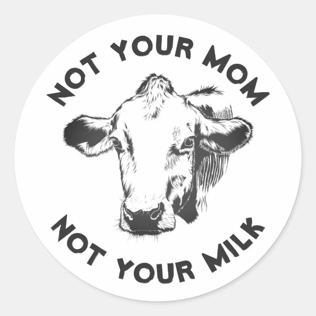 Vegan Activist | Not Your Milk Not Your Mom Classic Round Sticker (Front)