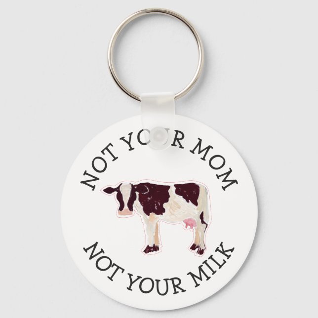 Vegan Activist | Not Your Milk Not Your Mom Keychain (Front)