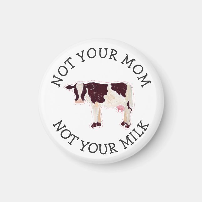 Vegan Activist | Not Your Milk Not Your Mom Magnet (Front)