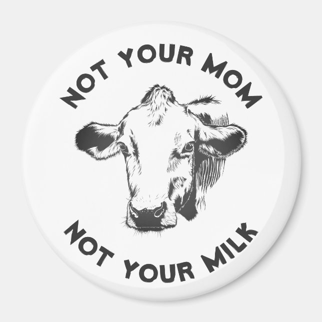 Vegan Activist | Not Your Milk Not Your Mom Magnet (Front)