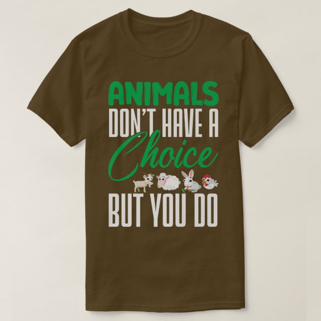 Vegan Animals Dont Have A Choice Nutrition Vegetar T-Shirt (Design Front)