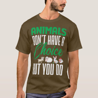 Vegan Animals Dont Have A Choice Nutrition Vegetar T-Shirt