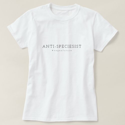 Vegan ANTI_SPECIESIST Minimal Typography  T_Shirt