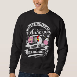 Vegan awareness Your Beliefs Dont Make You A Bette Sweatshirt