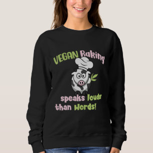 Vegan Baking speaks louder than Words Vegan Baking Sweatshirt