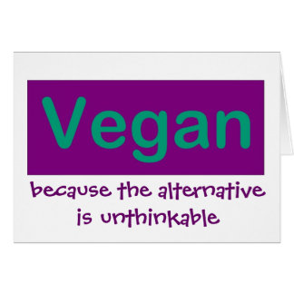 Vegan...Because the alternative is unthinkable Cards