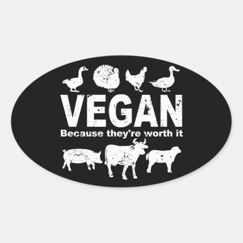 VEGAN because theyre worth it wht Oval Sticker