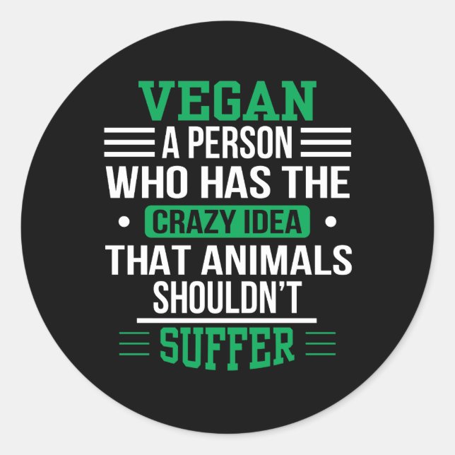 Vegan Crazy Idea Animals Shouldnt Suffer Classic Round Sticker (Front)