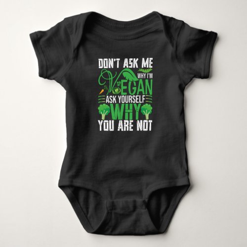 Vegan Design Dont Ask Me Why Im Vegan Baby Bodysuit