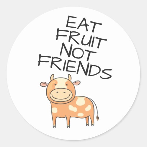 Vegan eat fruits not friends cute brown cow classic round sticker
