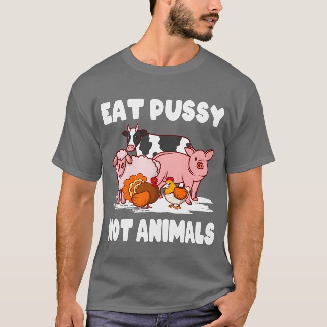 Vegan Environment Animal Ware Eat Pussy Not Ani re T-Shirt (Front)