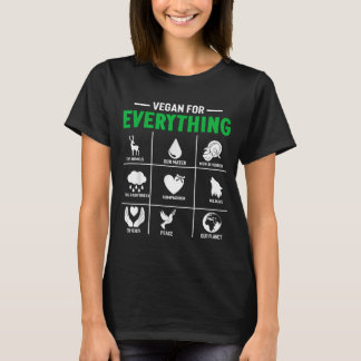 Vegan for everything - vegan vegetarian  T-Shirt