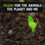 Vegan for the Animals, The Planet and Me Activism  Bumper Sticker