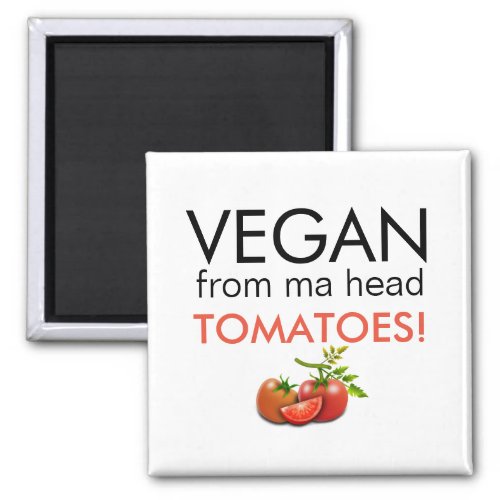 VEGAN FROM MA HEAD TOMATOES caption Magnet