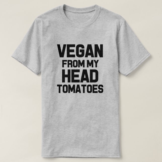Vegan from my head tomatoes funny men's shirt (Design Front)