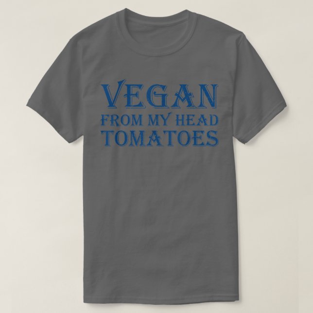Vegan From My Head Tomatoes T-Shirt (Design Front)