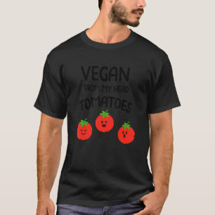 Vegan From My Head Tomatoes Vegan Veggies Vegetar T-Shirt