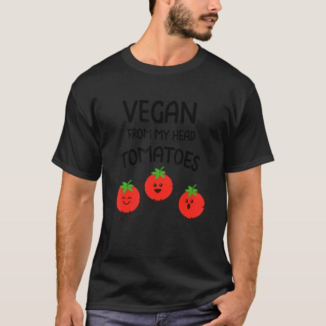 Vegan From My Head Tomatoes  Vegan Veggies Vegetar T-Shirt (Front)