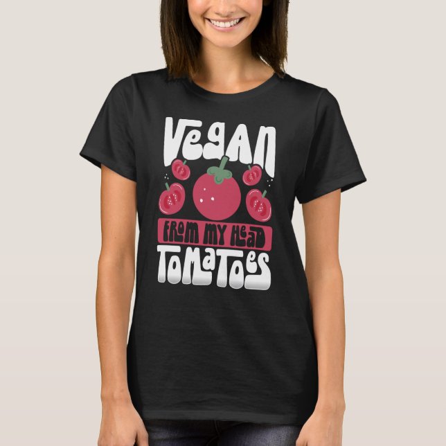 Vegan From My Head Tomatoes Veganism T-Shirt (Front)