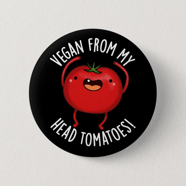 Vegan From My Head Tomatoes Veggie Pun Dark BG Button (Front)