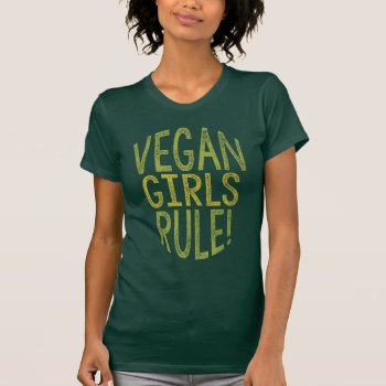 Vegan Girls Rule! T-shirt by BohemianGypsyJane at Zazzle