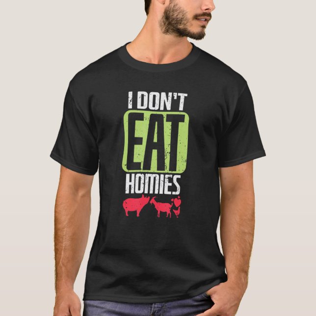 Vegan I Don't Eat Homies T-Shirt (Front)