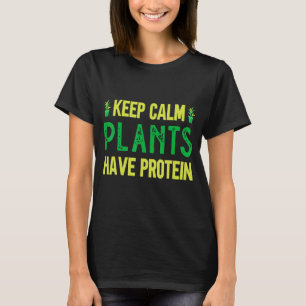 Vegan Keep Calm Plants Have Protein T-Shirt