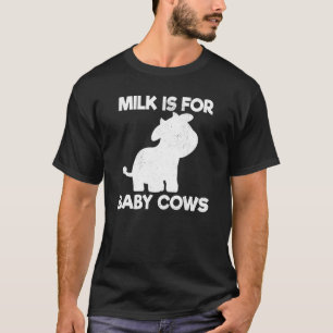 Vegan Milk Is For Baby Cows Vegetarian T-Shirt